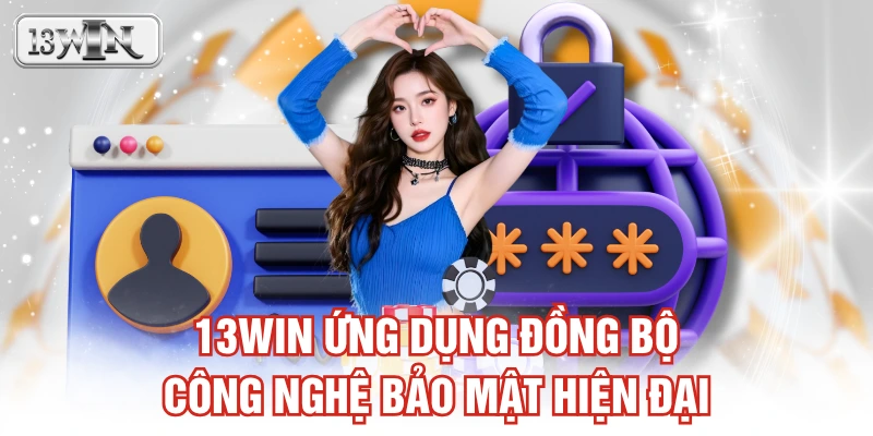 13WIN ứng dụng đồng bộ công nghệ bảo mật hiện đại