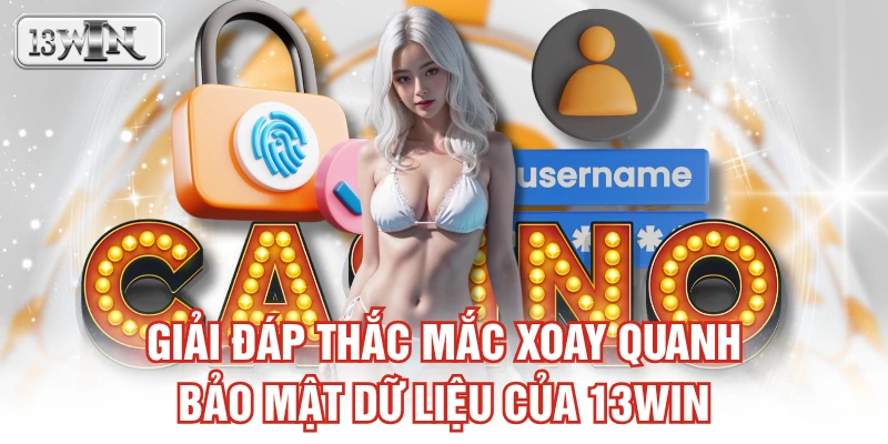 Giải đáp thắc mắc xoay quanh bảo mật dữ liệu của 13WIN