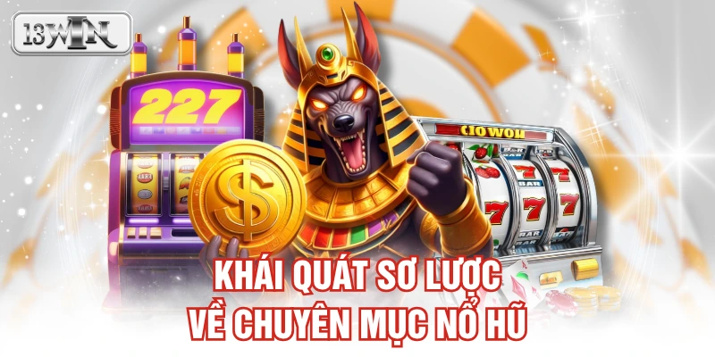 Khái quát sơ lược về chuyên mục nổ hũ