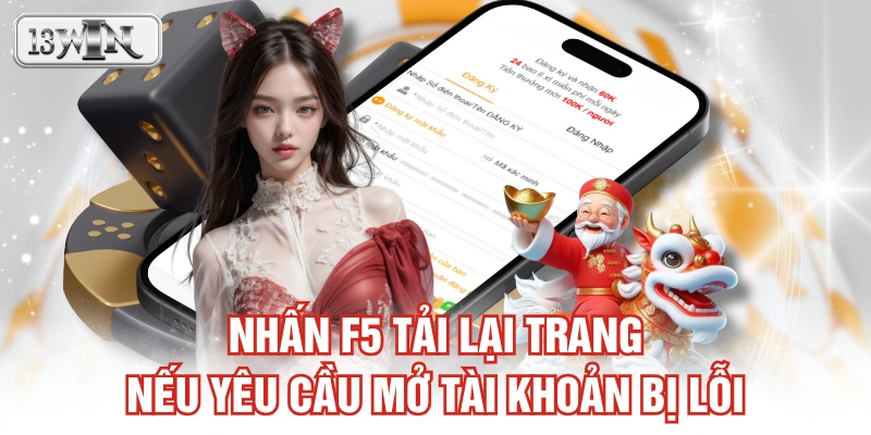 Nhấn F5 tải lại trang nếu yêu cầu mở tài khoản bị lỗi