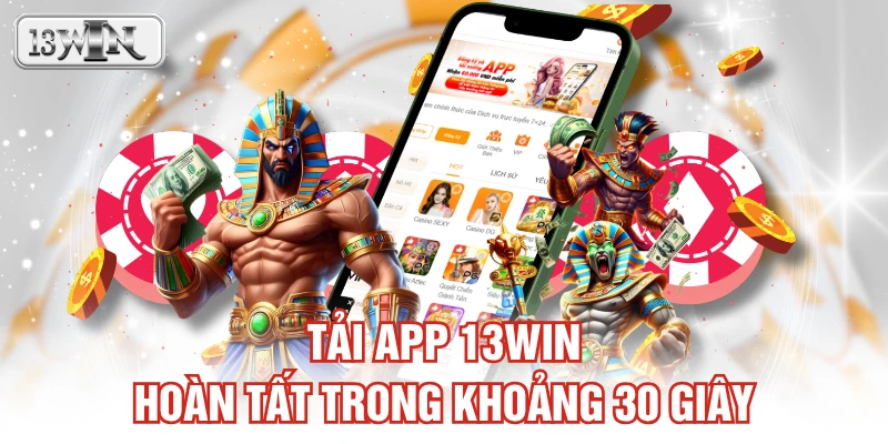 Tải app 13WIN hoàn tất trong khoảng 30 giây